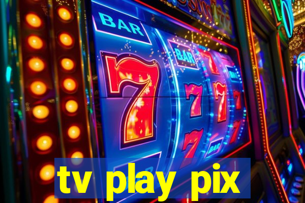 tv play pix